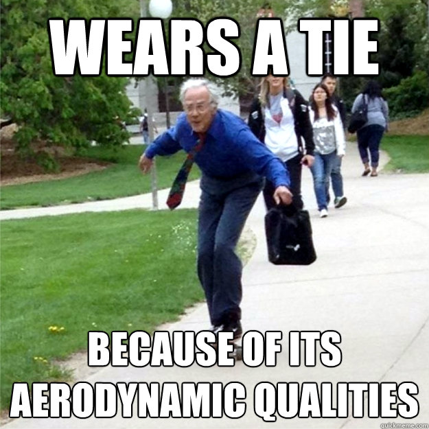 wears a tie because of its aerodynamic qualities  Skating Prof