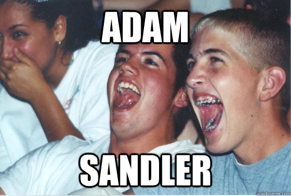 Adam  Sandler   Immature High Schoolers