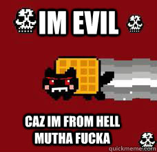 im evil caz im from hell mutha fucka - im evil caz im from hell mutha fucka  Tacnayn