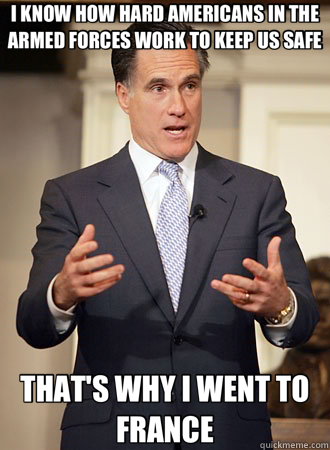 I KNOW HOW HARD AMERICANS IN THE ARMED FORCES WORK TO KEEP US SAFE THAT'S WHY I WENT TO FRANCE  Relatable Romney