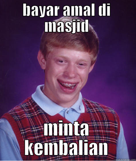 BAYAR AMAL DI MASJID MINTA KEMBALIAN Bad Luck Brian