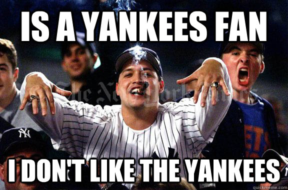 is a yankees fan i don't like the yankees - is a yankees fan i don't like the yankees  Misc