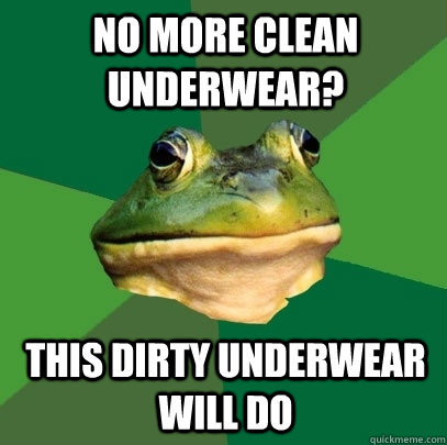 No more clean underwear? This dirty underwear will do  Foul Bachelor Frog