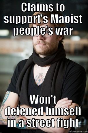 CLAIMS TO SUPPORT'S MAOIST PEOPLE'S WAR WON'T DEFENED HIMSELF IN A STREET FIGHT Hipster Barista