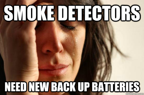 Smoke Detectors Need new back up batteries  First World Problems