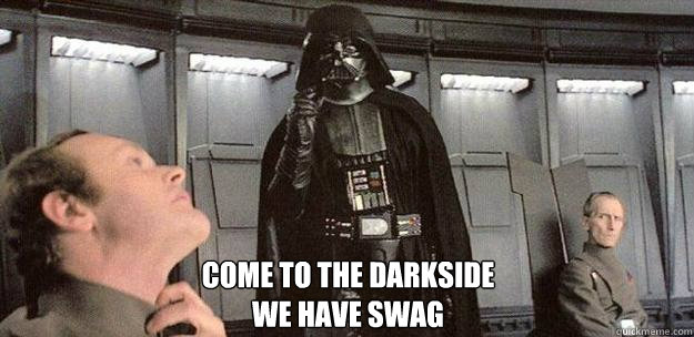 Come to the darkside
we have swag  Darth Vader Force Choke