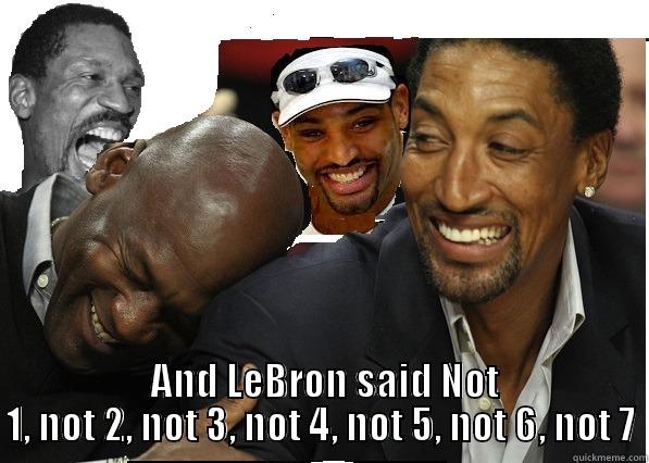   AND LEBRON SAID NOT 1, NOT 2, NOT 3, NOT 4, NOT 5, NOT 6, NOT 7 Misc