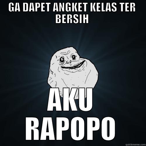GA DAPET ANGKET KELAS TER BERSIH AKU RAPOPO Forever Alone