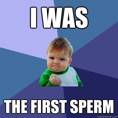 I WAS The first sperm  Success Kid