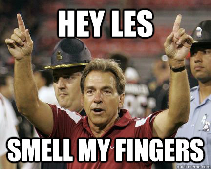 Hey Les smell my fingers  