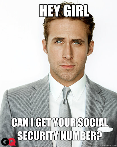 Hey girl Can I get your Social Security number?  Alimony Ryan Gosling