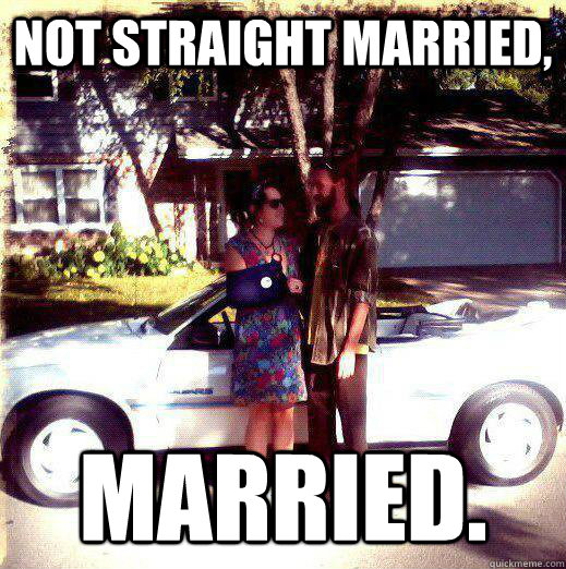 Not straight Married, Married.  