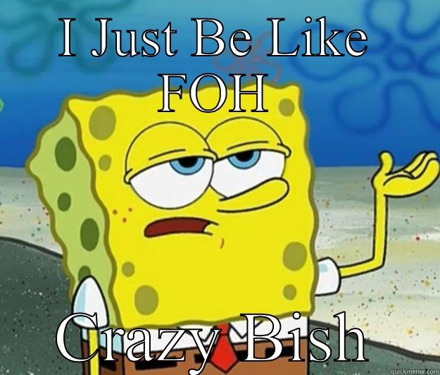 I JUST BE LIKE FOH CRAZY BISH Tough Spongebob