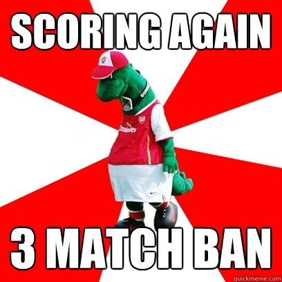 SCORING AGAIN 3 MATCH BAN  GUNNERSAURUS