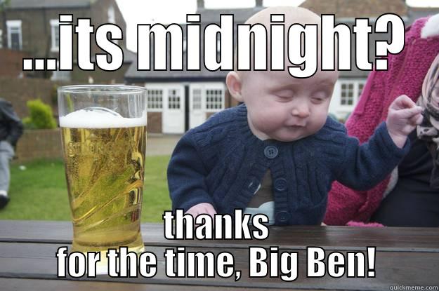 ...ITS MIDNIGHT? THANKS FOR THE TIME, BIG BEN! drunk baby