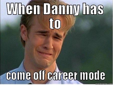 WHEN DANNY HAS TO COME OFF CAREER MODE 1990s Problems
