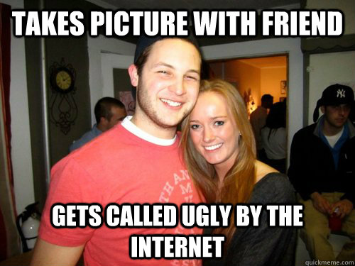 takes picture with friend gets called ugly by the internet  Freshman Couple