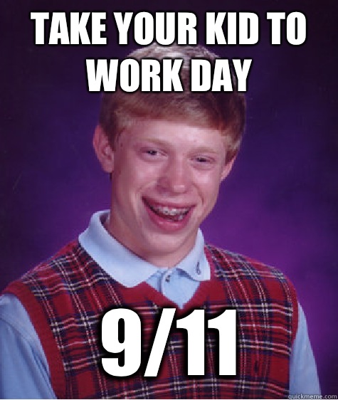 Take your kid to work day 9/11 - Take your kid to work day 9/11  Misc