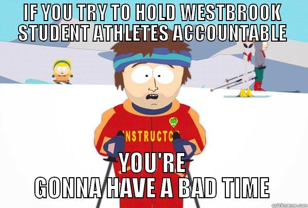 Westbrook problems - IF YOU TRY TO HOLD WESTBROOK STUDENT ATHLETES ACCOUNTABLE YOU'RE GONNA HAVE A BAD TIME Super Cool Ski Instructor