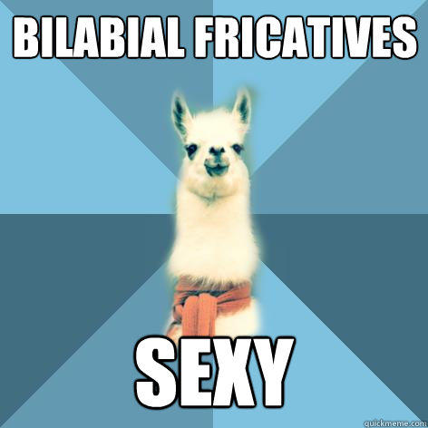 Bilabial fricatives SEXY  Linguist Llama