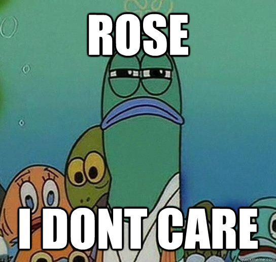 rose i dont care   Serious fish SpongeBob