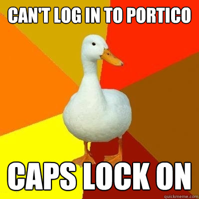 can't log in to portico caps lock on  Tech Impaired Duck