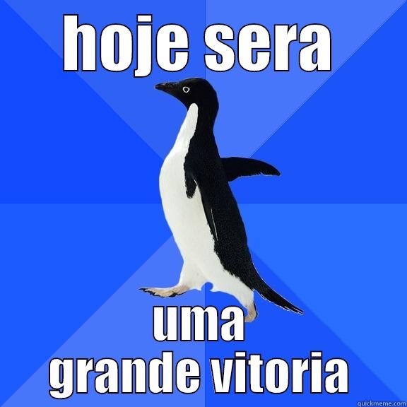 HOJE SERA UMA GRANDE VITORIA Socially Awkward Penguin