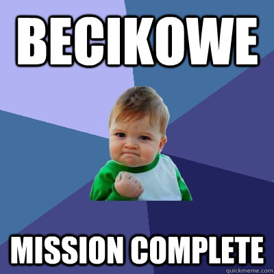 becikowe mission complete - becikowe mission complete  Success Kid