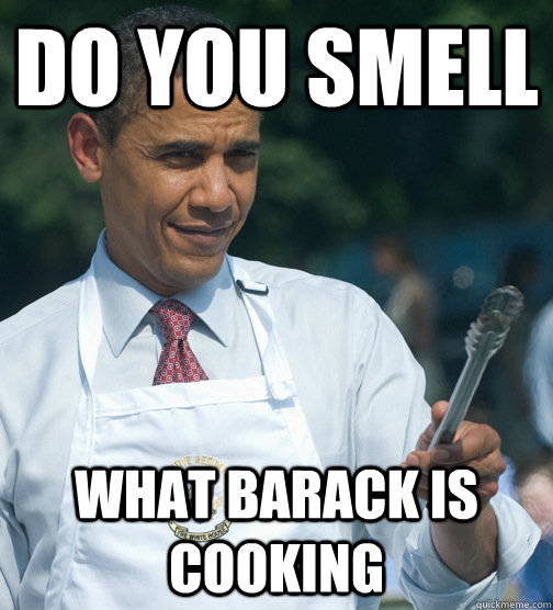 Do you smell what Barack is cooking - Do you smell what Barack is cooking  Borack