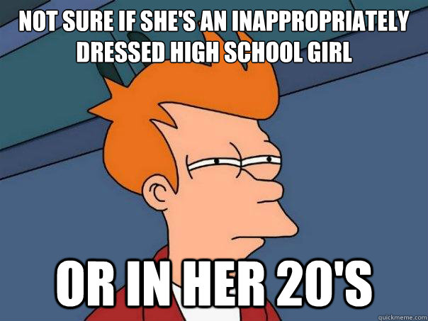 Not sure if she's an inappropriately dressed high school girl or in her 20's  Futurama Fry