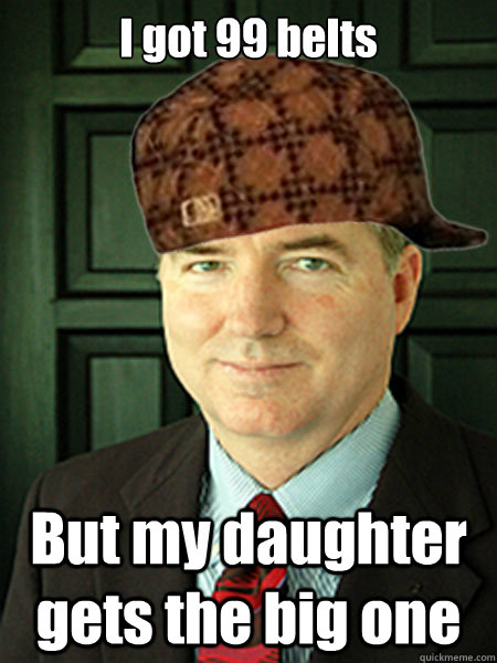 I got 99 belts But my daughter gets the big one  Scumbag Judge William Adams