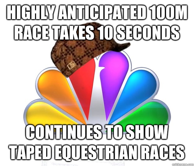 Highly anticipated 100m race takes 10 seconds Continues to show taped equestrian races  Scumbag NBC nbcfail