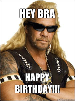 hey Bra HAPPy birthday!!! - hey Bra HAPPy birthday!!!  Misc