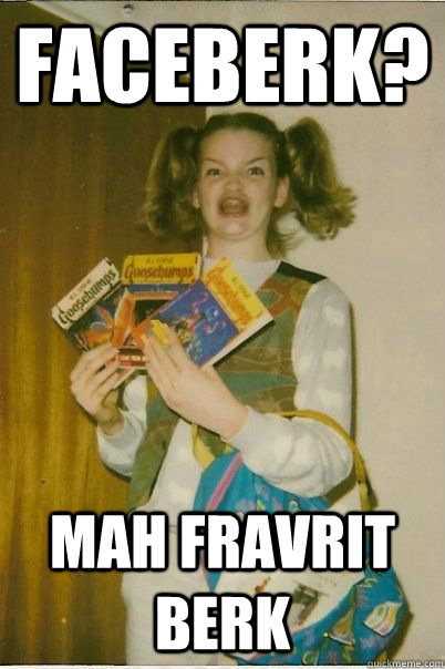 Faceberk? mah fravrit BERK  BERKS