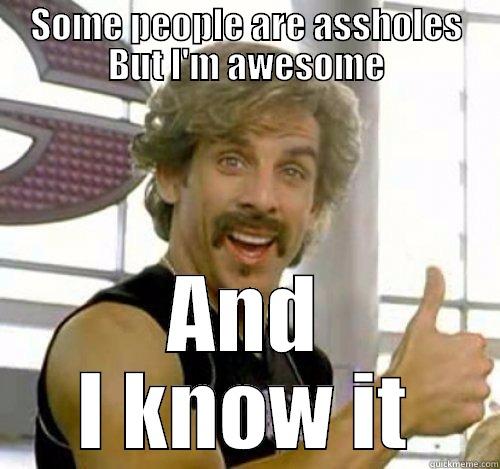 SOME PEOPLE ARE ASSHOLES BUT I'M AWESOME AND I KNOW IT Misc
