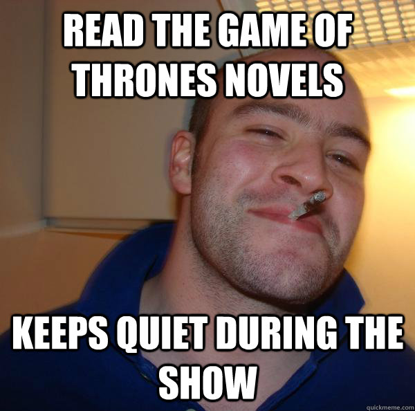 Read the Game of Thrones novels keeps quiet during the show - Read the Game of Thrones novels keeps quiet during the show  Misc