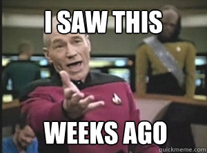 i saw this weeks ago  Annoyed Picard