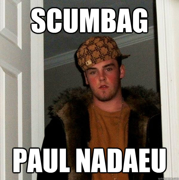 scumbag paul nadaeu  Scumbag Steve