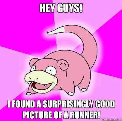 Hey guys! I found a surprisingly good picture of a runner!  Slowpoke