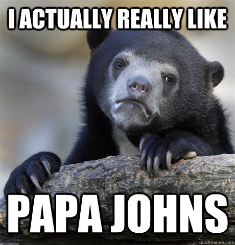 I actually really like Papa Johns  Confession Bear