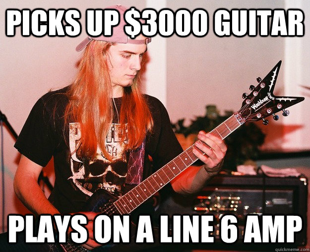Picks up $3000 guitar plays on a line 6 amp - Picks up $3000 guitar plays on a line 6 amp  Annoying Metal Kid