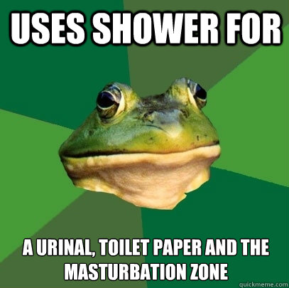 uses shower for a urinal, toilet paper and the masturbation zone  Foul Bachelor Frog
