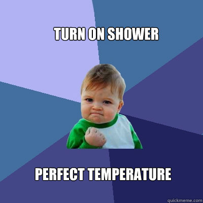 Turn on shower Perfect Temperature  Success Kid