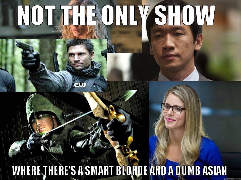 Arrow Dumb Blonde Jokes - NOT THE ONLY SHOW  WHERE THERE'S A SMART BLONDE AND A DUMB ASIAN Misc