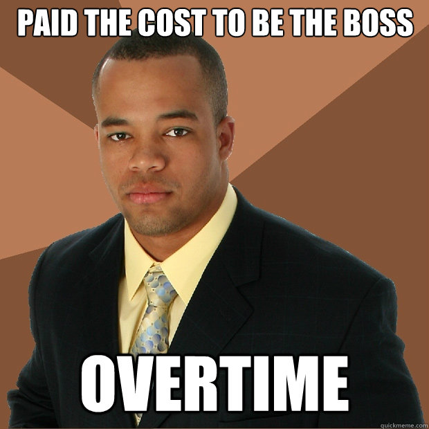 paid the cost to be the boss overtime - paid the cost to be the boss overtime  Successful Black Man