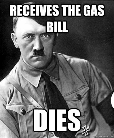 Receives the gas bill dies - Receives the gas bill dies  Freshman Hitler