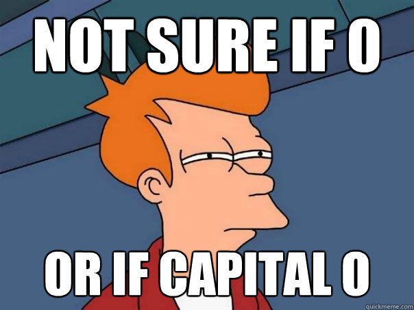 Not sure if 0 Or if capital o  Futurama Fry