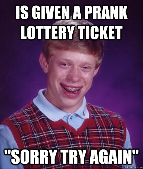 Is given a prank lottery Ticket 