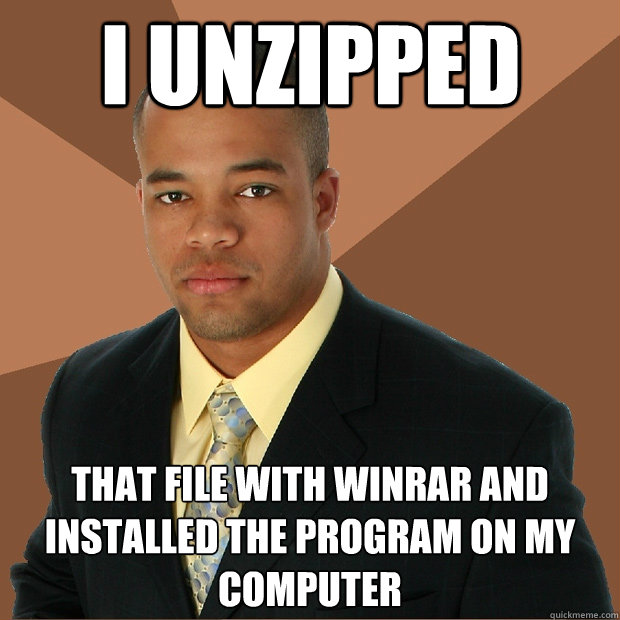 i unzipped that file with winrar and installed the program on my computer - i unzipped that file with winrar and installed the program on my computer  Successful Black Man