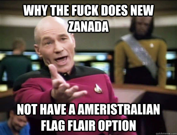 Why the fuck does new zanada Not have a ameristralian flag flair option - Why the fuck does new zanada Not have a ameristralian flag flair option  Picard